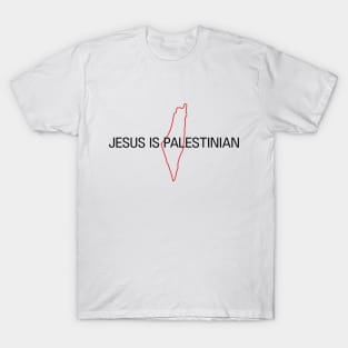 Jesus Is Palestinian, A Powerful Quote from the Free People of Palestine T-Shirt